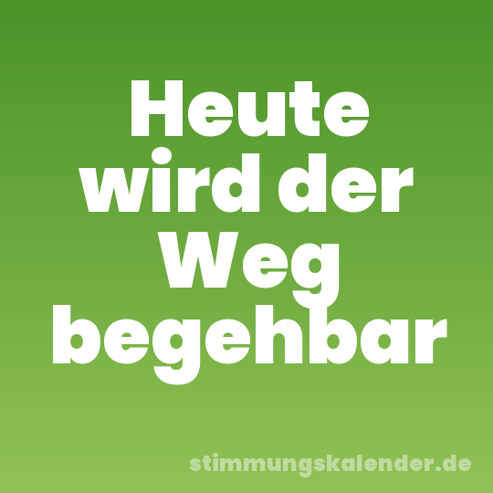 Heute wird der Weg begehbar