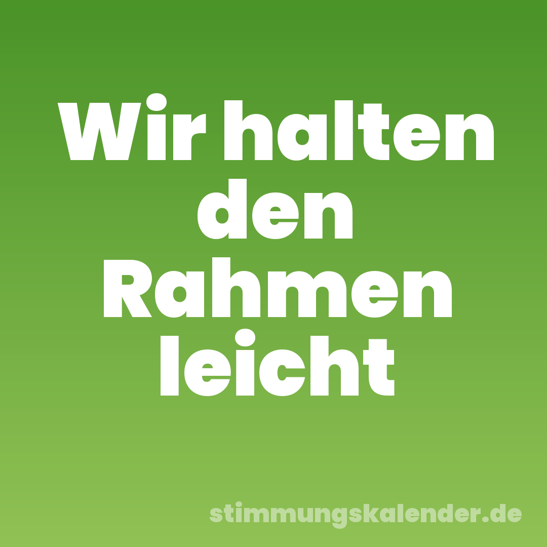 Wir halten den Rahmen leicht