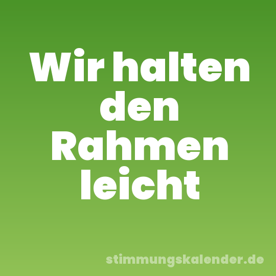 Wir halten den Rahmen leicht