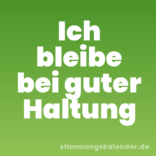 Ich bleibe bei guter Haltung
