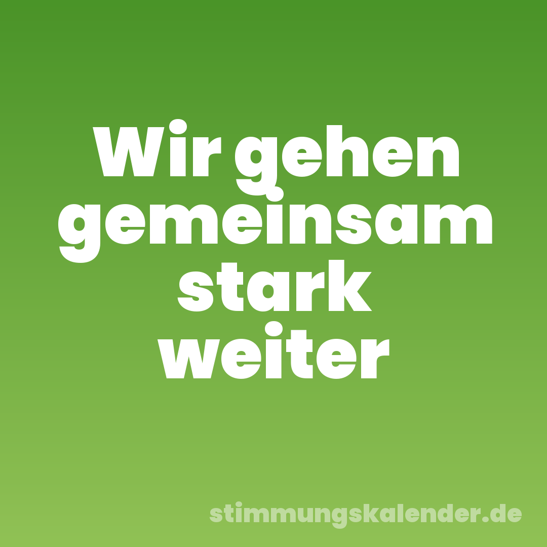 Wir gehen gemeinsam stark weiter