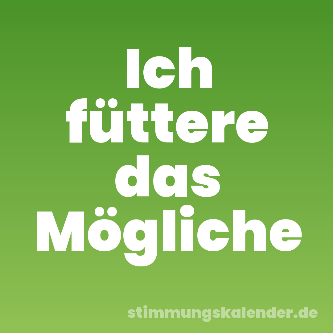Ich füttere das Mögliche