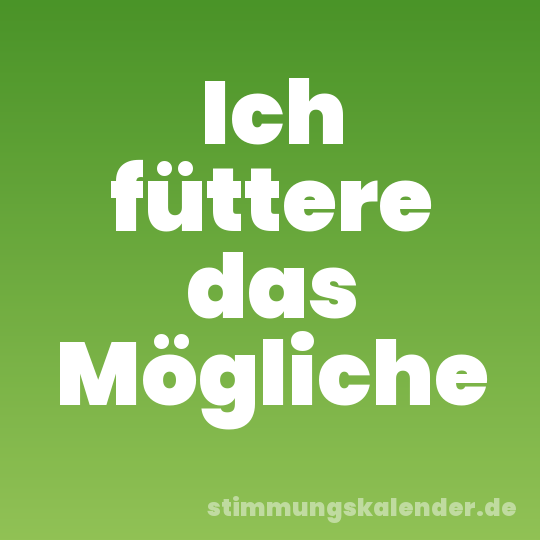 Ich füttere das Mögliche