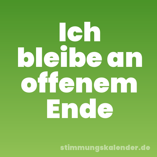 Ich bleibe an offenem Ende