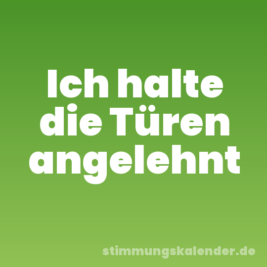 Ich halte die Türen angelehnt
