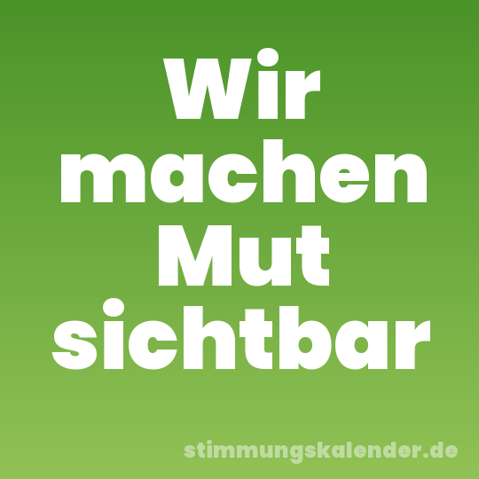 Wir machen Mut sichtbar
