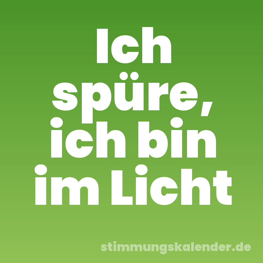 Ich spüre, ich bin im Licht