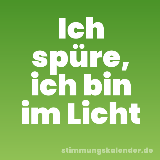 Ich spüre, ich bin im Licht