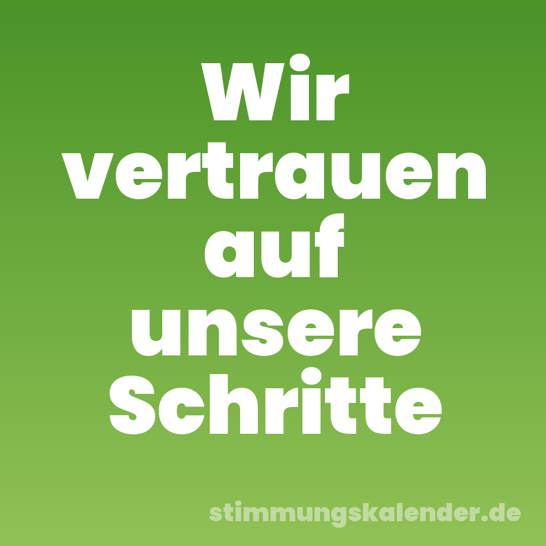 Wir vertrauen auf unsere Schritte