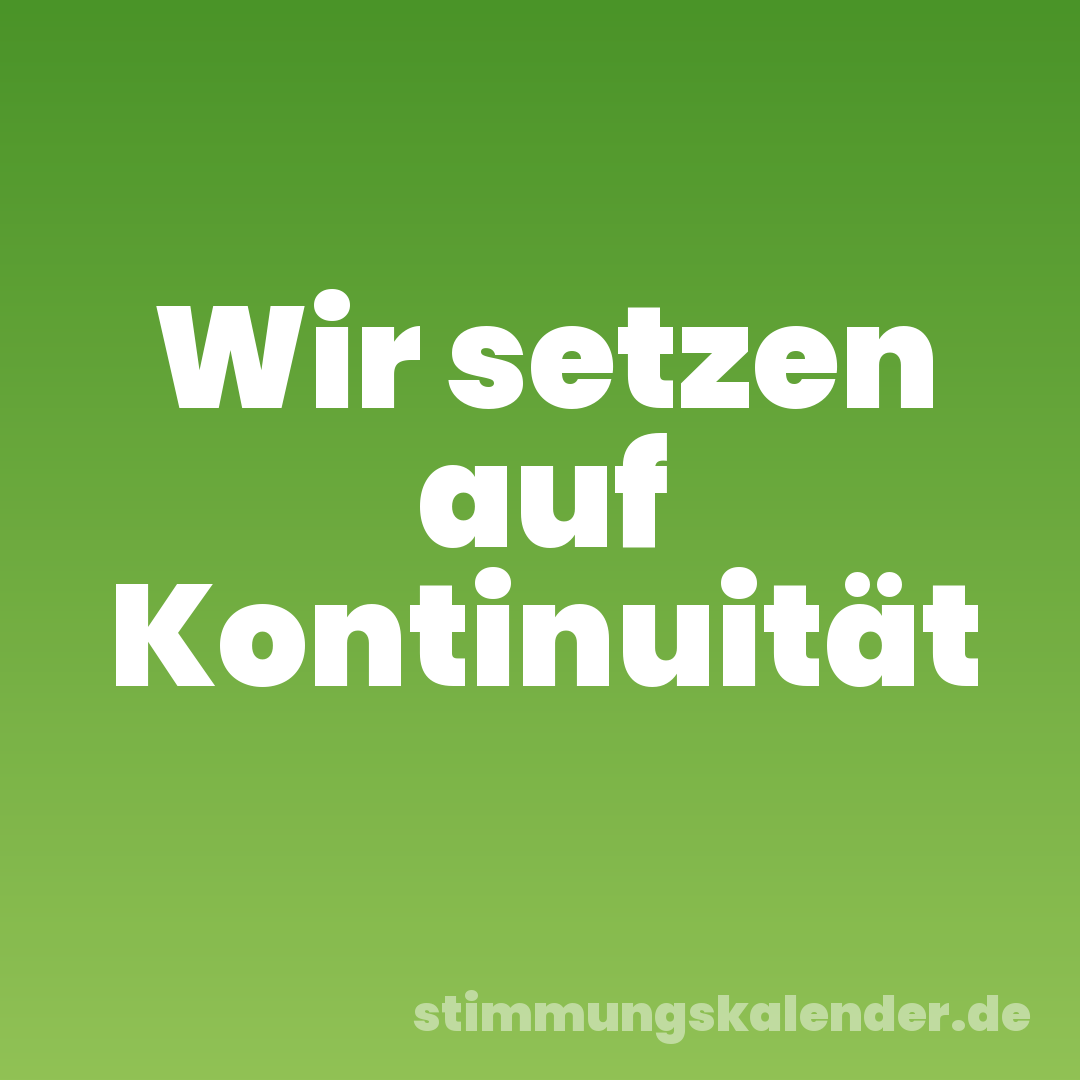 Wir setzen auf Kontinuität