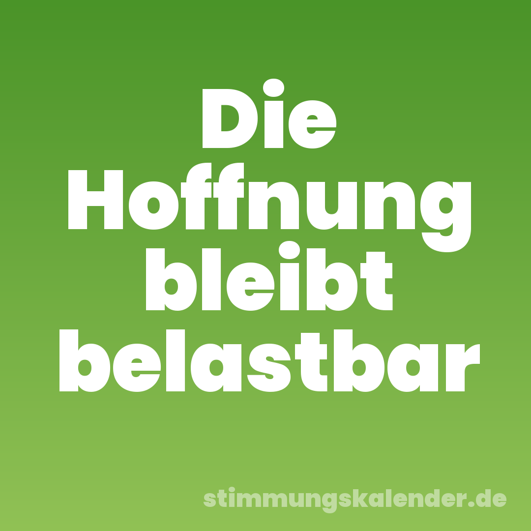 Die Hoffnung bleibt belastbar