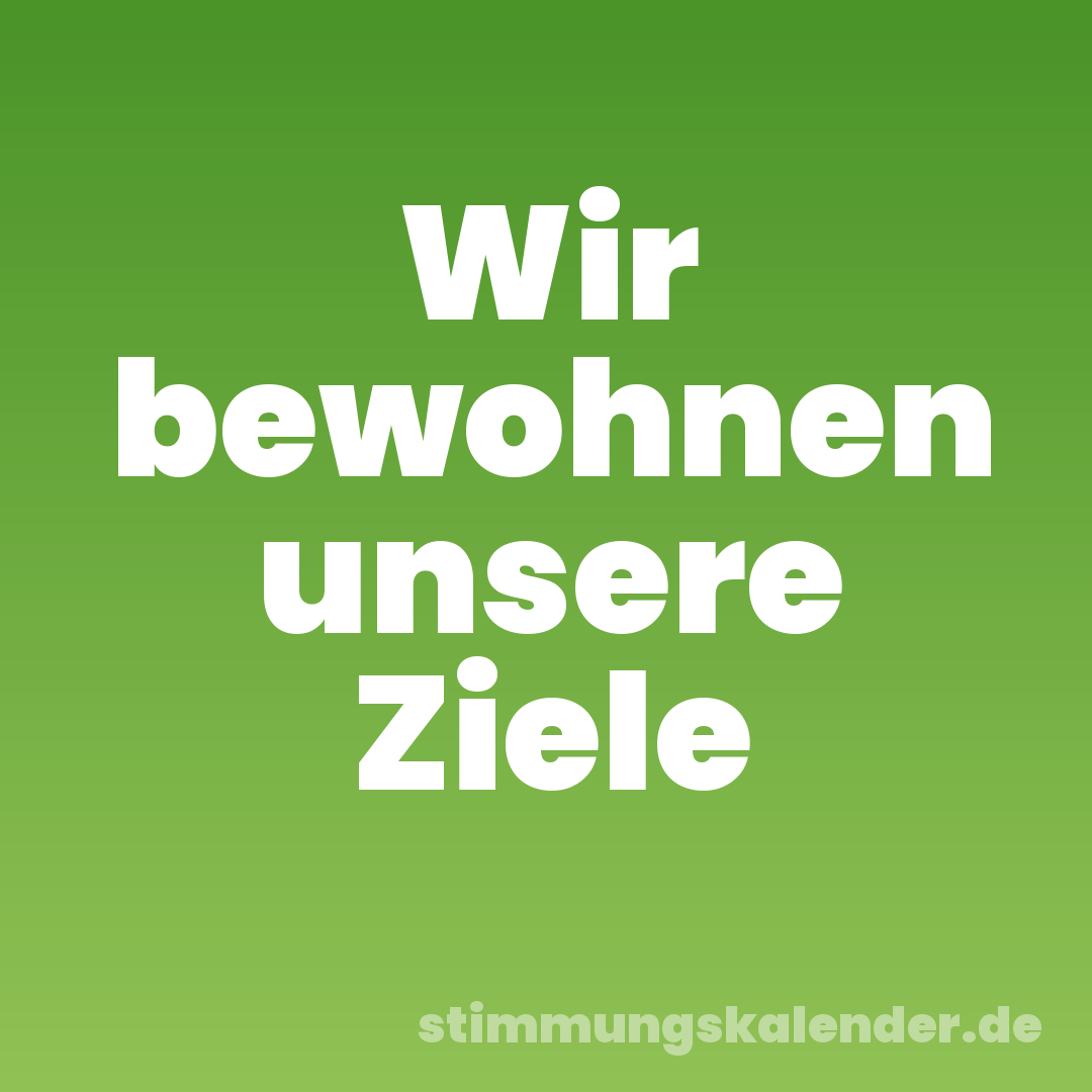 Wir bewohnen unsere Ziele