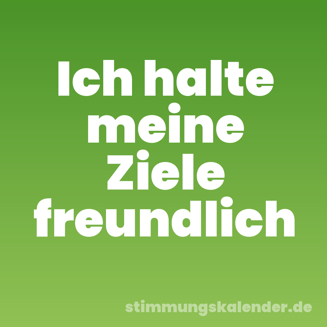 Ich halte meine Ziele freundlich