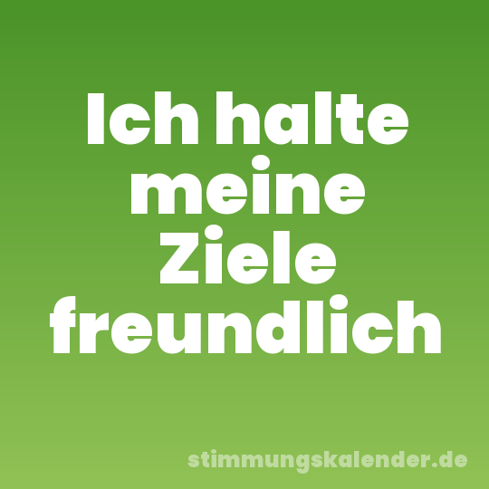 Ich halte meine Ziele freundlich