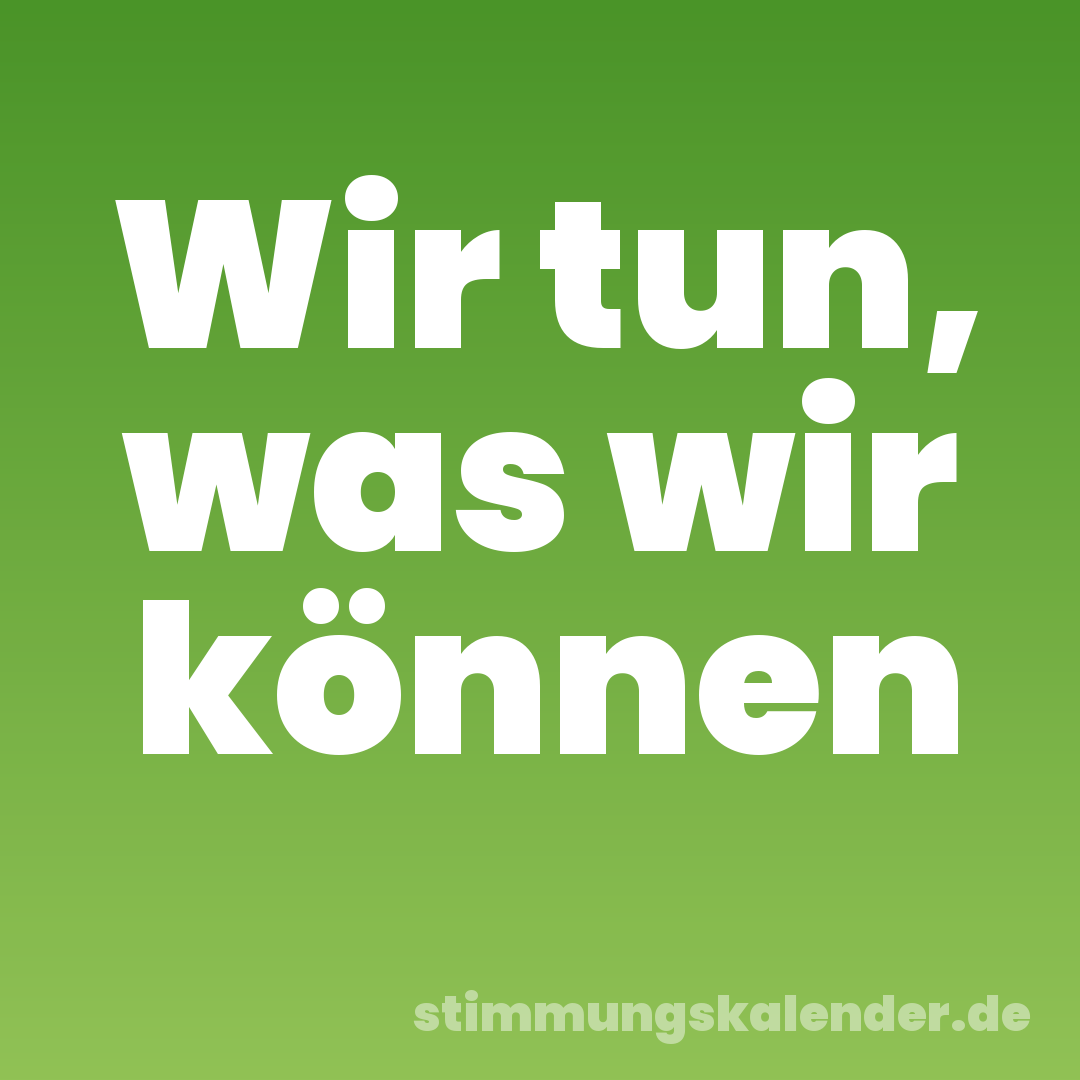 Wir tun, was wir können