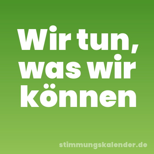 Wir tun, was wir können