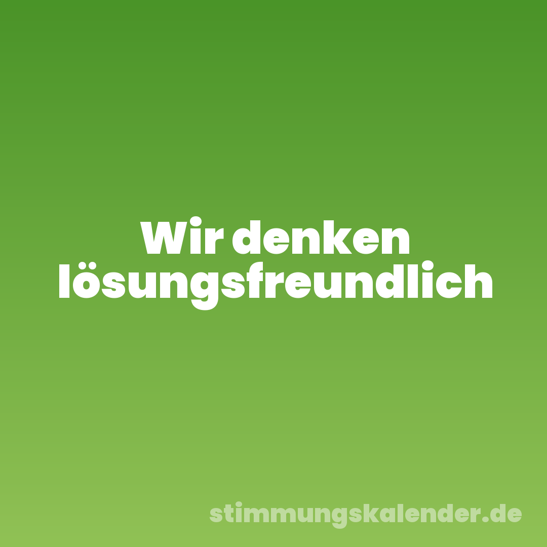 Wir denken lösungsfreundlich