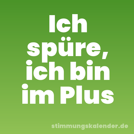Ich spüre, ich bin im Plus