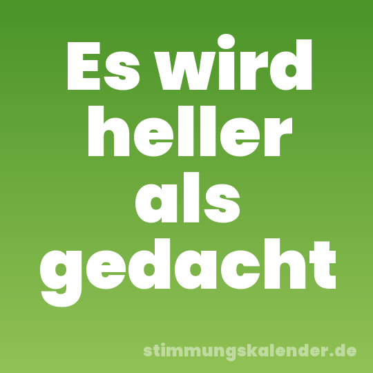 Es wird heller als gedacht
