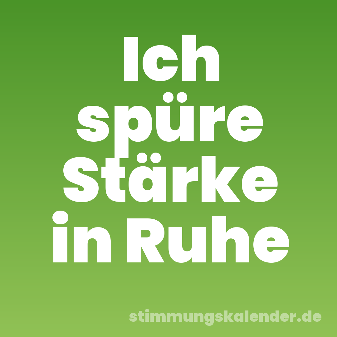 Ich spüre Stärke in Ruhe