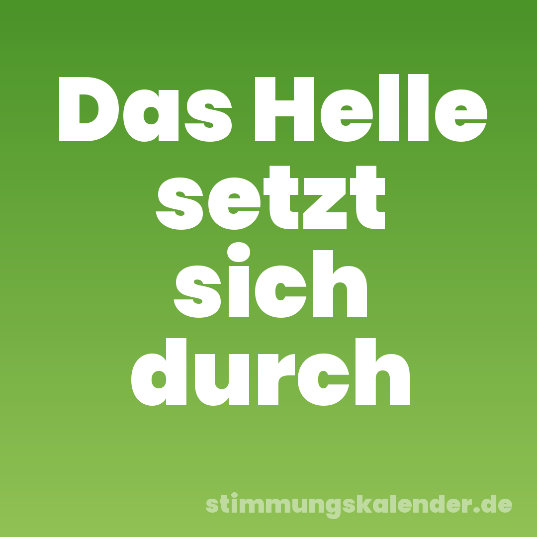 Das Helle setzt sich durch