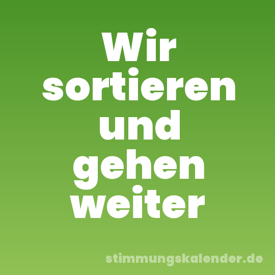 Wir sortieren und gehen weiter