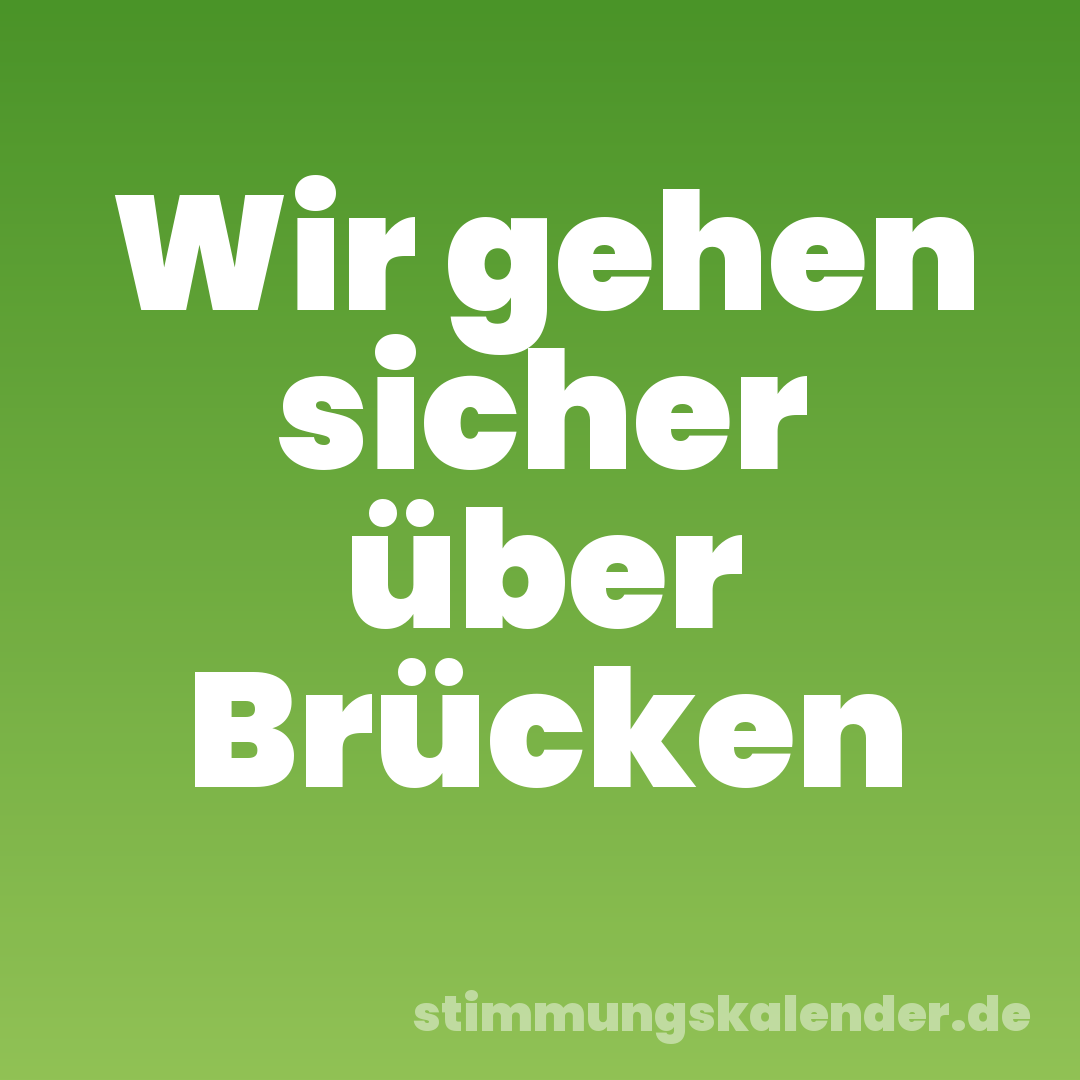 Wir gehen sicher über Brücken