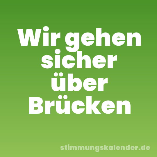 Wir gehen sicher über Brücken