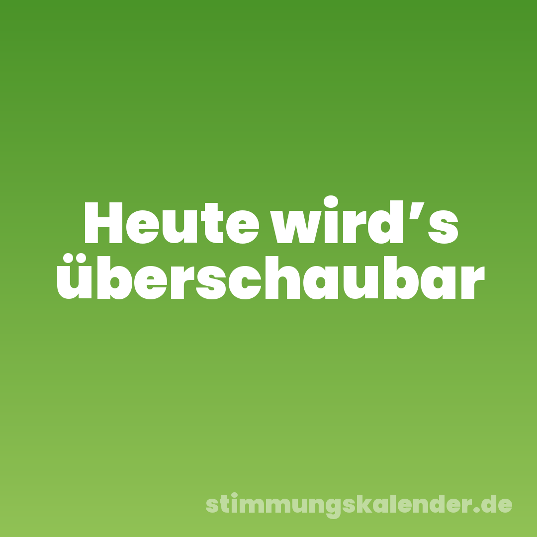 Heute wird’s überschaubar