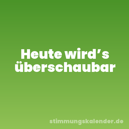 Heute wird’s überschaubar