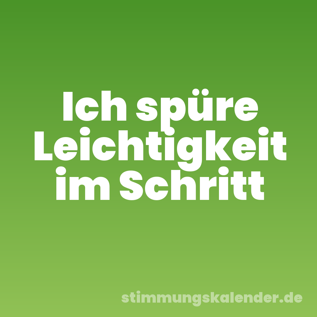 Ich spüre Leichtigkeit im Schritt