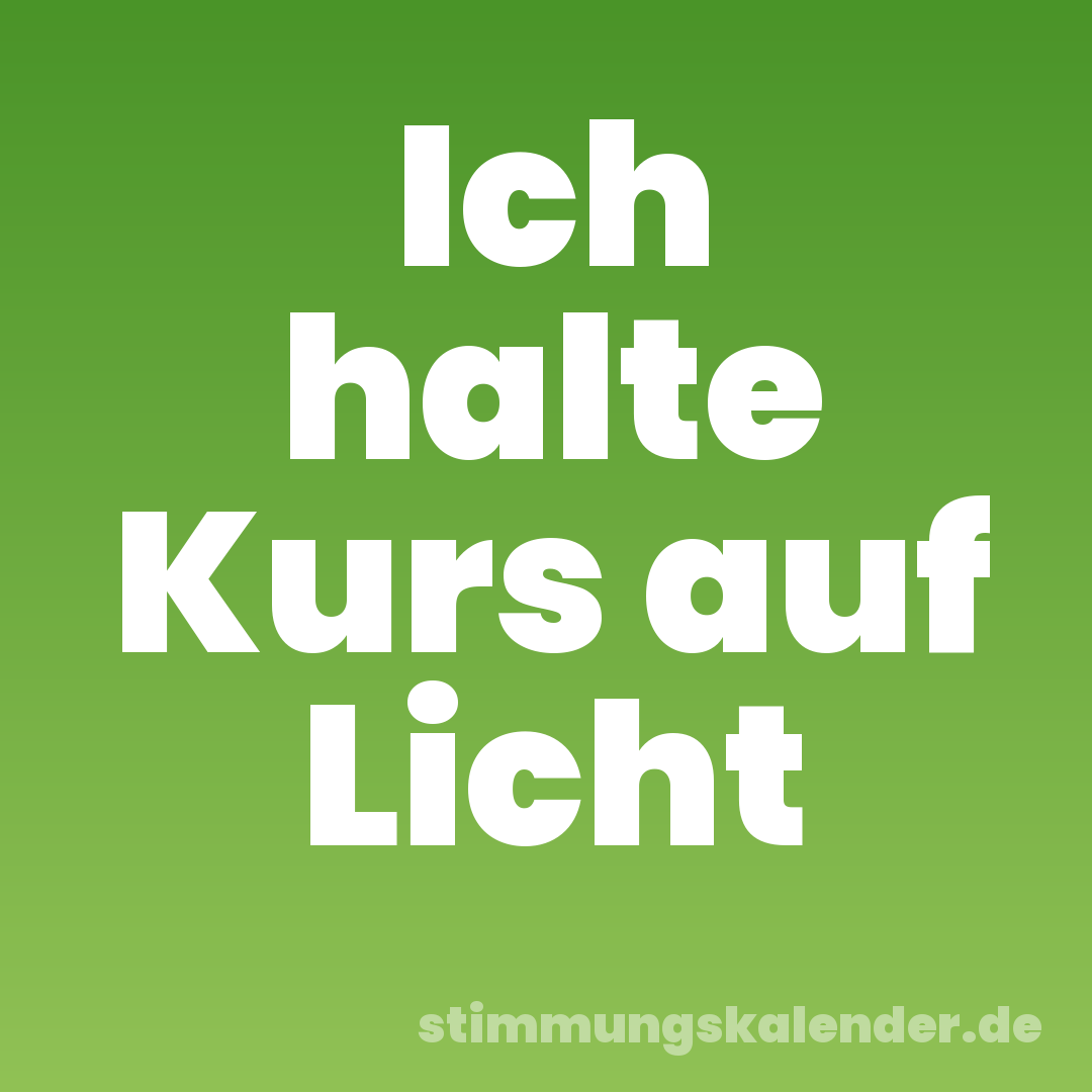 Ich halte Kurs auf Licht