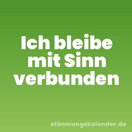 Ich bleibe mit Sinn verbunden