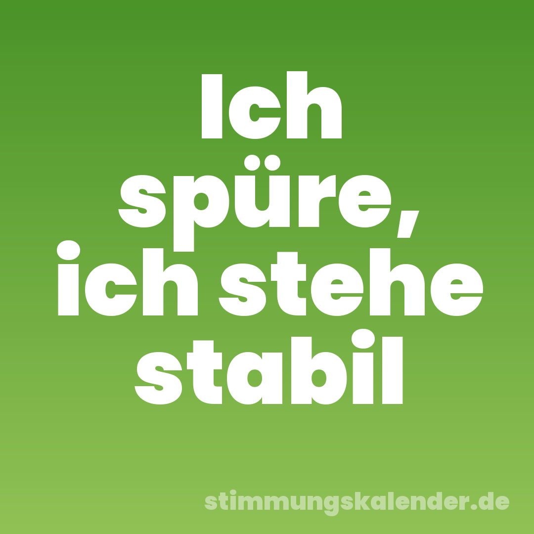Ich spüre, ich stehe stabil