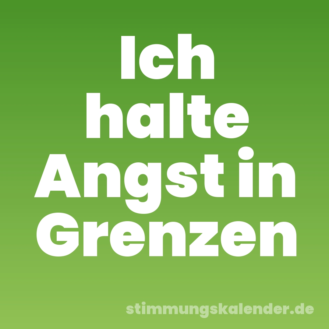 Ich halte Angst in Grenzen