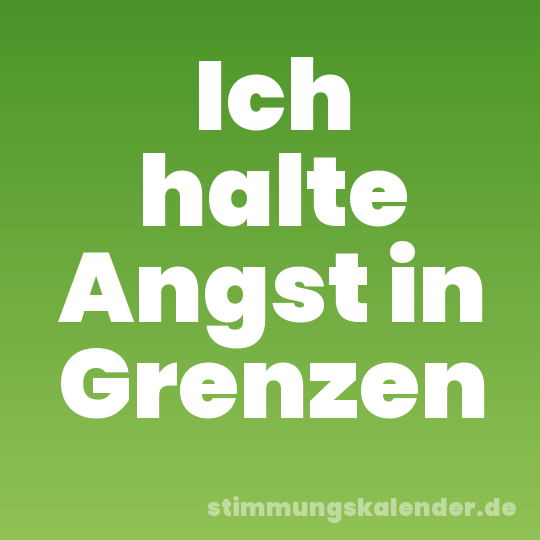 Ich halte Angst in Grenzen