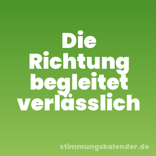 Die Richtung begleitet verlässlich