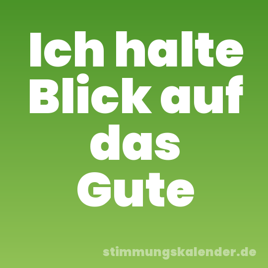 Ich halte Blick auf das Gute
