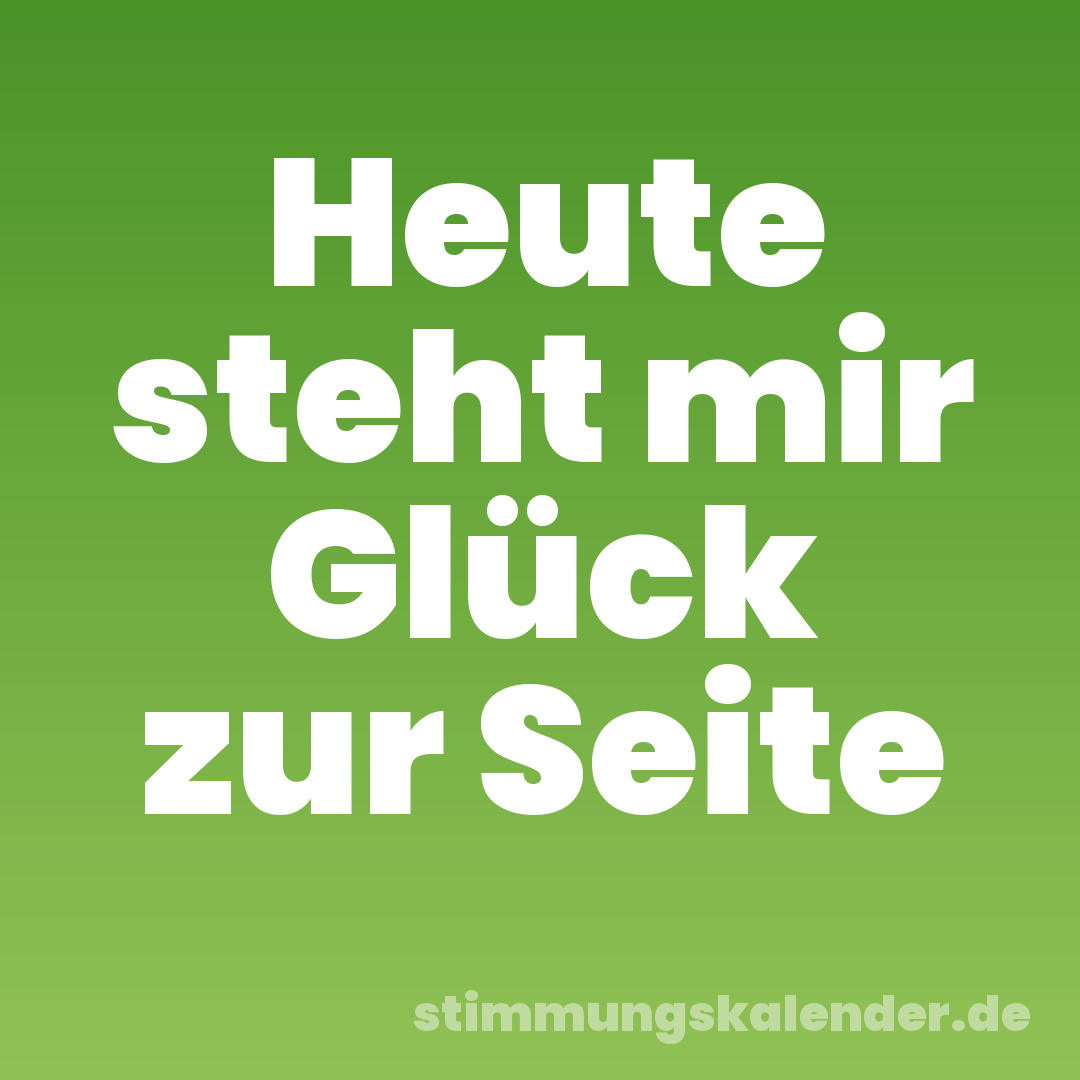 Heute steht mir Glück zur Seite