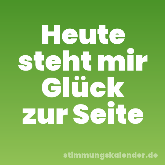 Heute steht mir Glück zur Seite