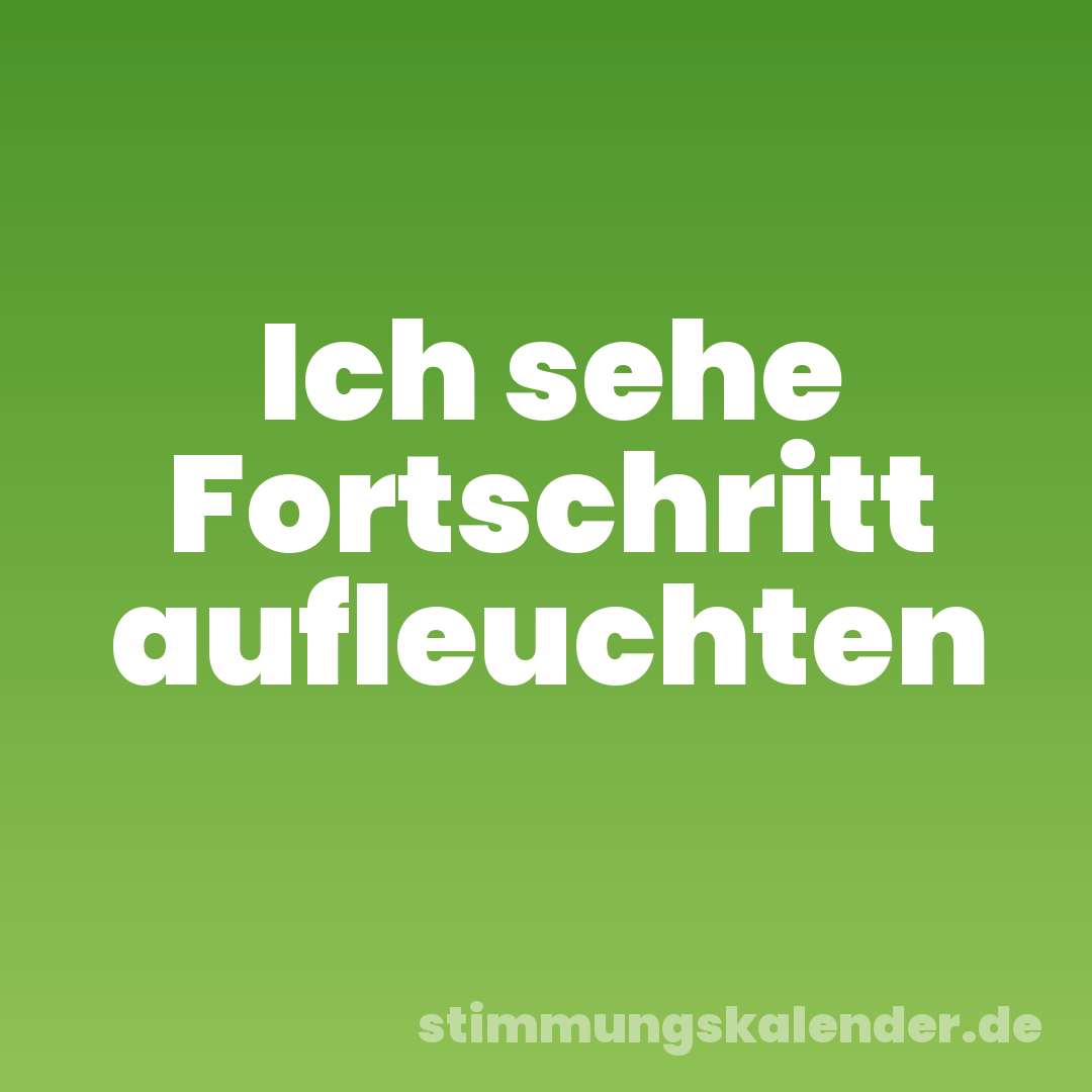 Ich sehe Fortschritt aufleuchten