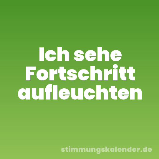 Ich sehe Fortschritt aufleuchten