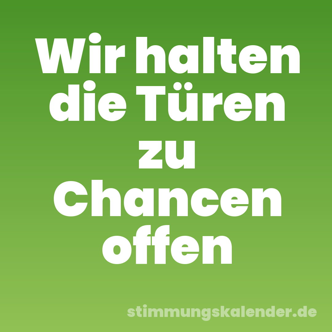 Wir halten die Türen zu Chancen offen