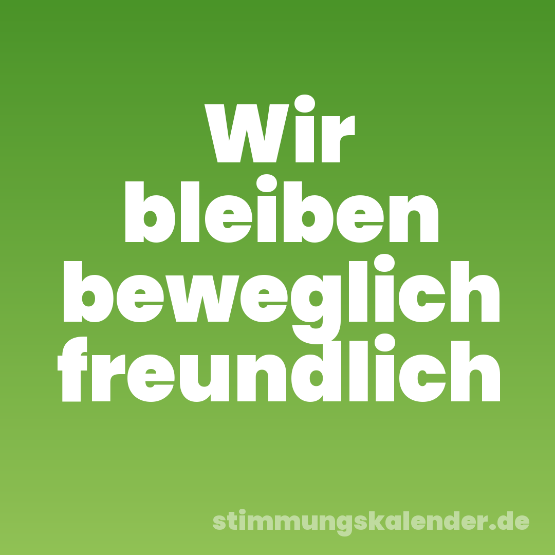 Wir bleiben beweglich freundlich