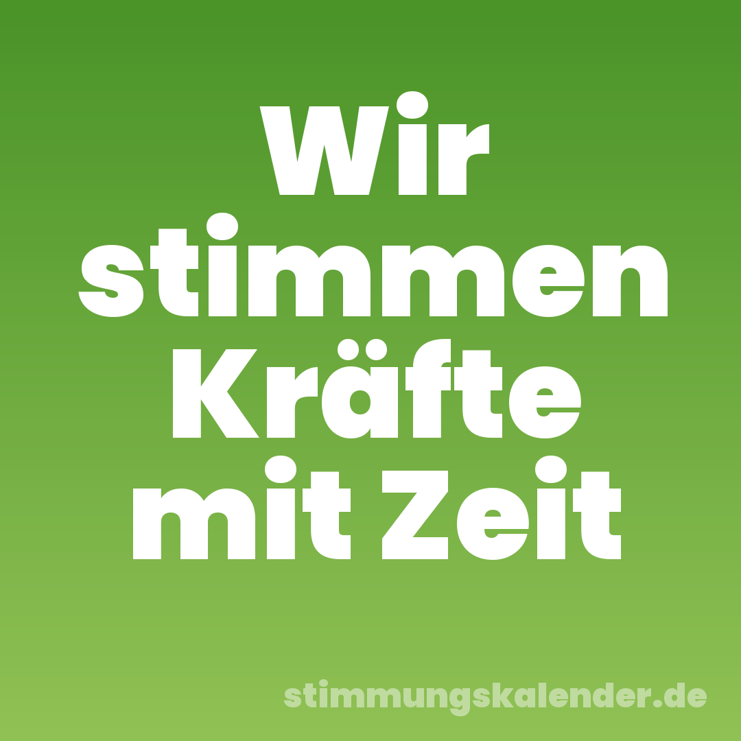 Wir stimmen Kräfte mit Zeit