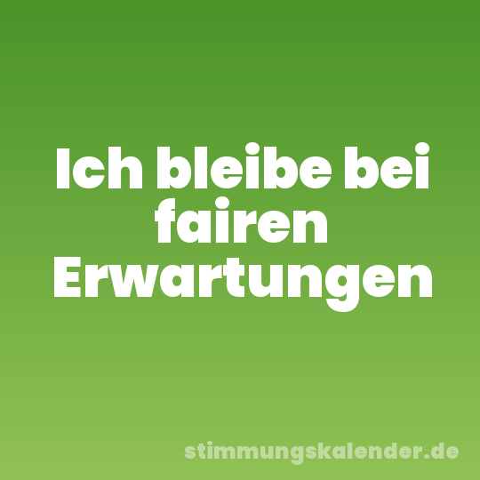 Ich bleibe bei fairen Erwartungen