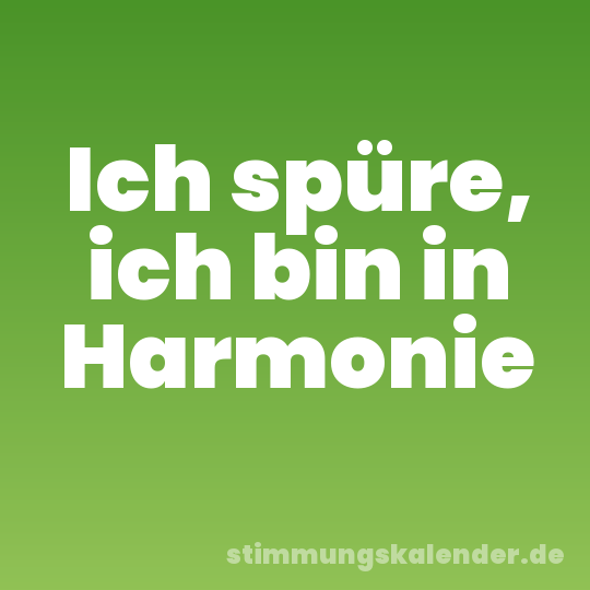 Ich spüre, ich bin in Harmonie