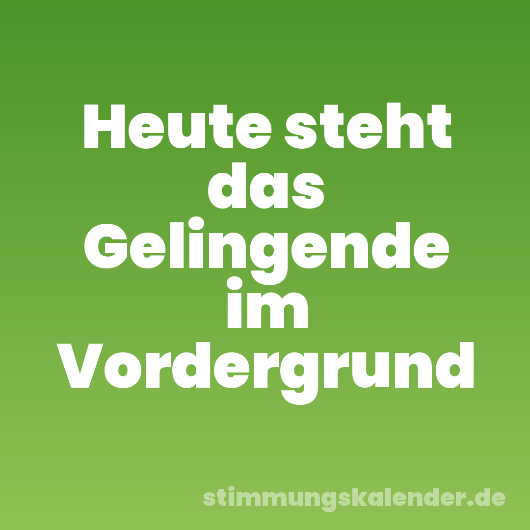 Heute steht das Gelingende im Vordergrund