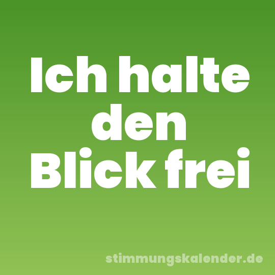 Ich halte den Blick frei