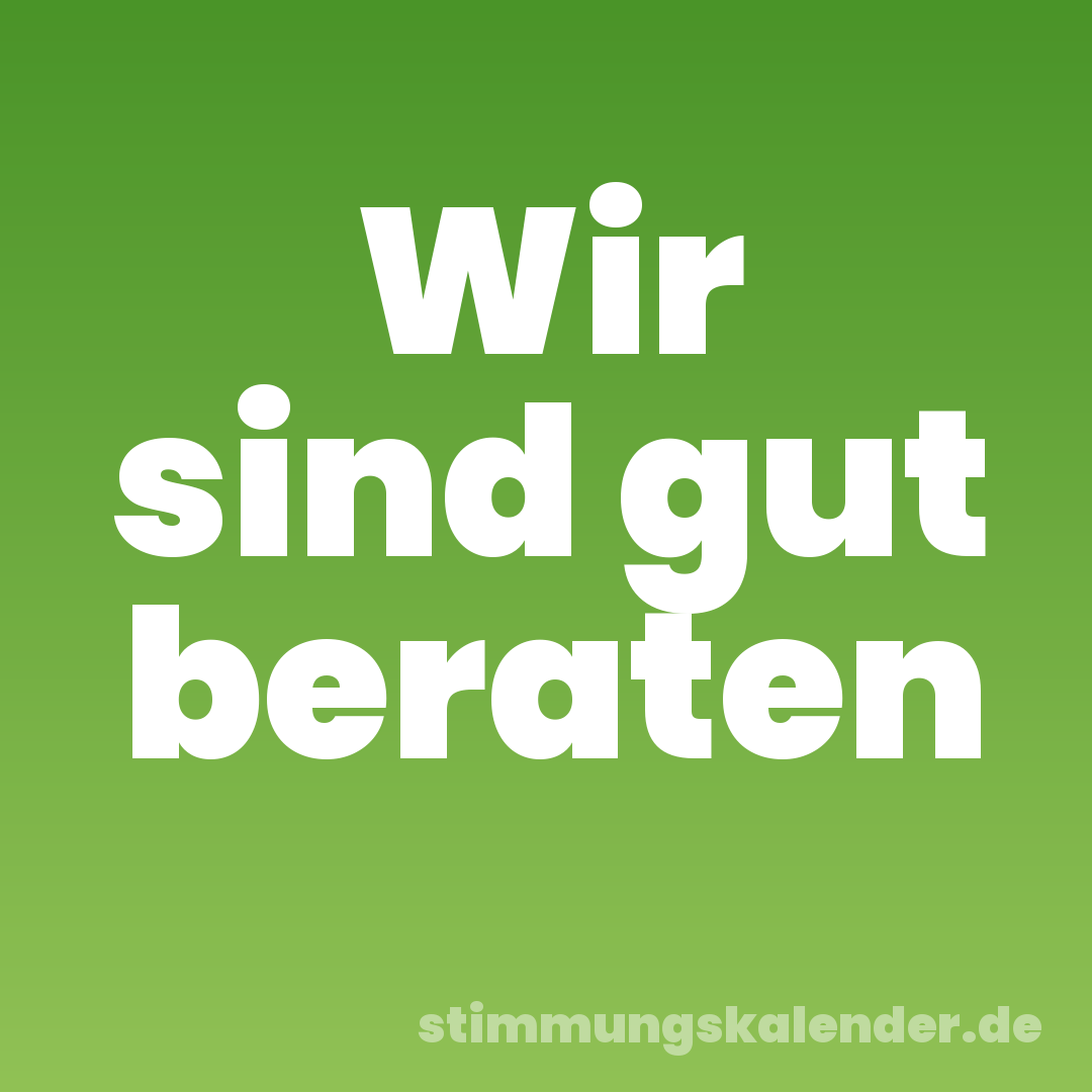 Wir sind gut beraten